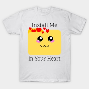 Heartfelt Message Tee: 'Install Me in Your Heart' Loving Design Shirt for Geek Tech Enthusiasts & Cute Apparel Fans T-Shirt